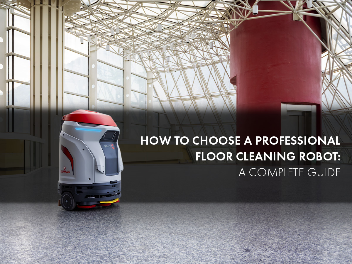 Clean Floor Bot How to Choose a Professional Floor Cleaning Robot: A Complete Guide ...